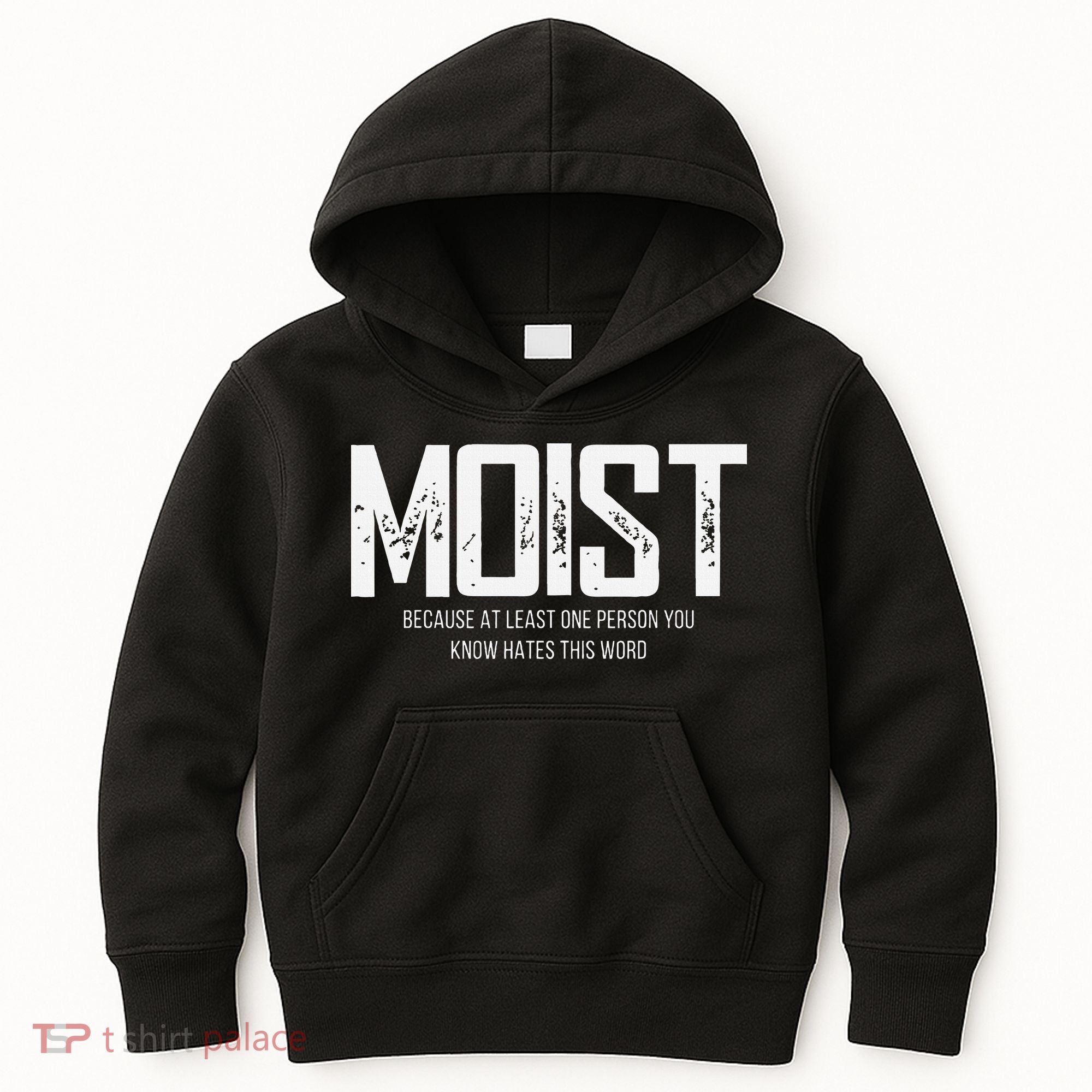 Moist Because At Least One Person You Know Hates This Word Kids Hoodie