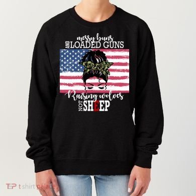 Messy Buns And Loaded Guns Raising Wolves Not Sheep Women's Sweatshirt