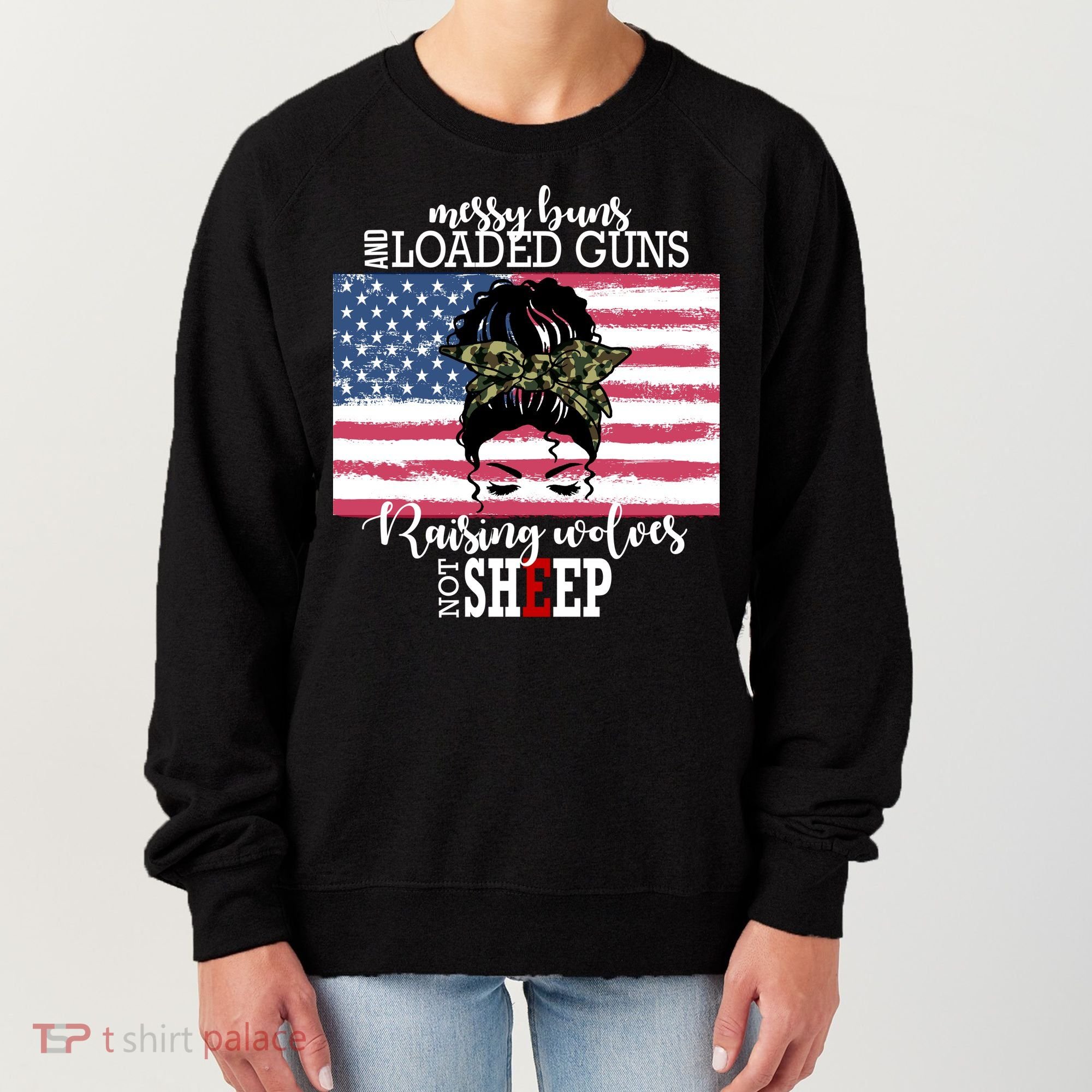 Messy Buns And Loaded Guns Raising Wolves Not Sheep Women's Sweatshirt