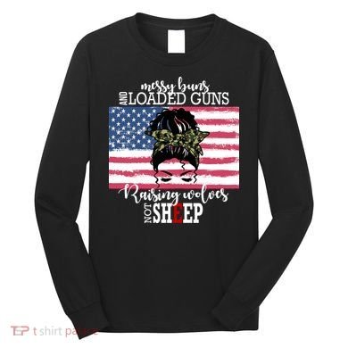 Messy Buns And Loaded Guns Raising Wolves Not Sheep Long Sleeve Shirt