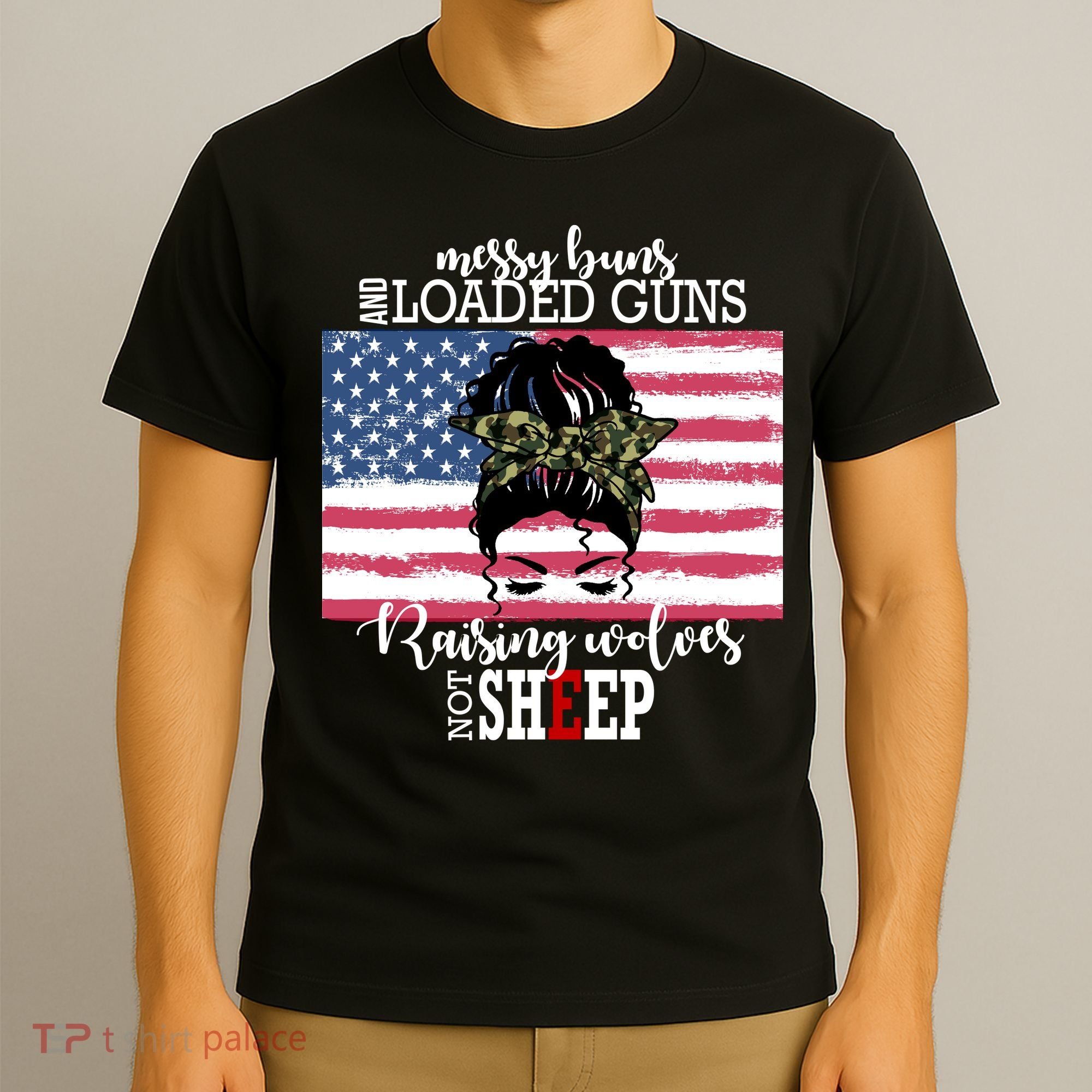 Messy Buns And Loaded Guns Raising Wolves Not Sheep T-Shirt