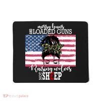 Messy Buns And Loaded Guns Raising Wolves Not Sheep Mousepad thumb 0