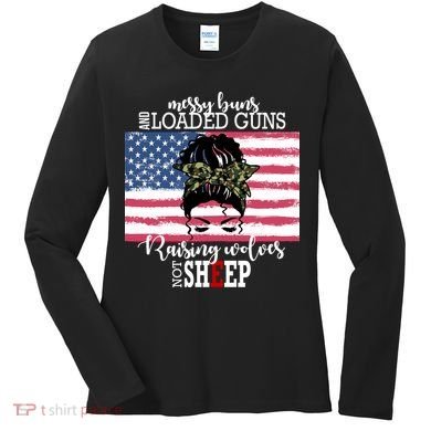 Messy Buns And Loaded Guns Raising Wolves Not Sheep Women's Long Sleeve Shirt