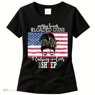 Messy Buns And Loaded Guns Raising Wolves Not Sheep Women's T-Shirt