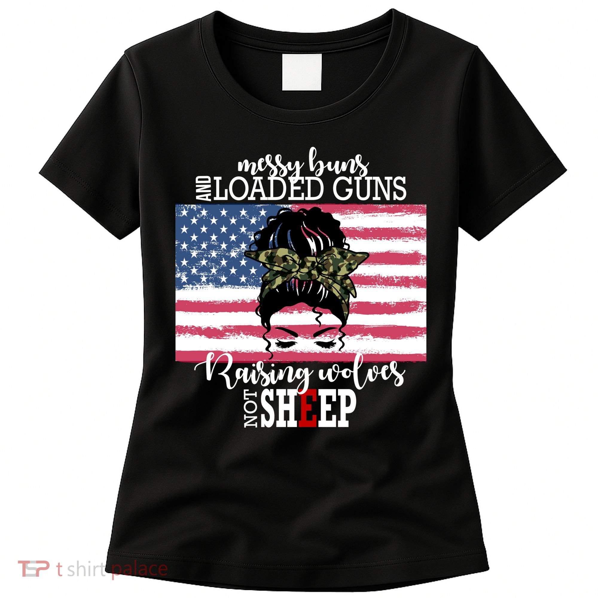 Messy Buns And Loaded Guns Raising Wolves Not Sheep Women's T-Shirt