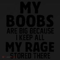 My Boobs Are Big Because I Keep All My Rage Stored There Funny Quote Backpack thumb 2