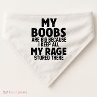 My Boobs Are Big Because I Keep All My Rage Stored There Funny Quote USA-Made Doggie Bandana thumb 0