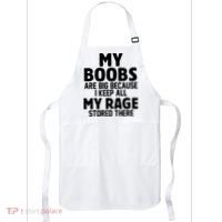My Boobs Are Big Because I Keep All My Rage Stored There Funny Quote Apron thumb 0