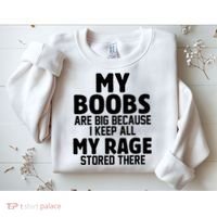 My Boobs Are Big Because I Keep All My Rage Stored There Funny Quote Sweatshirt thumb 2