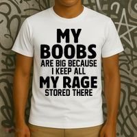 My Boobs Are Big Because I Keep All My Rage Stored There Funny Quote T-Shirt thumb 3