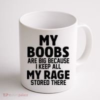 My Boobs Are Big Because I Keep All My Rage Stored There Funny Quote Coffee Mug thumb 1