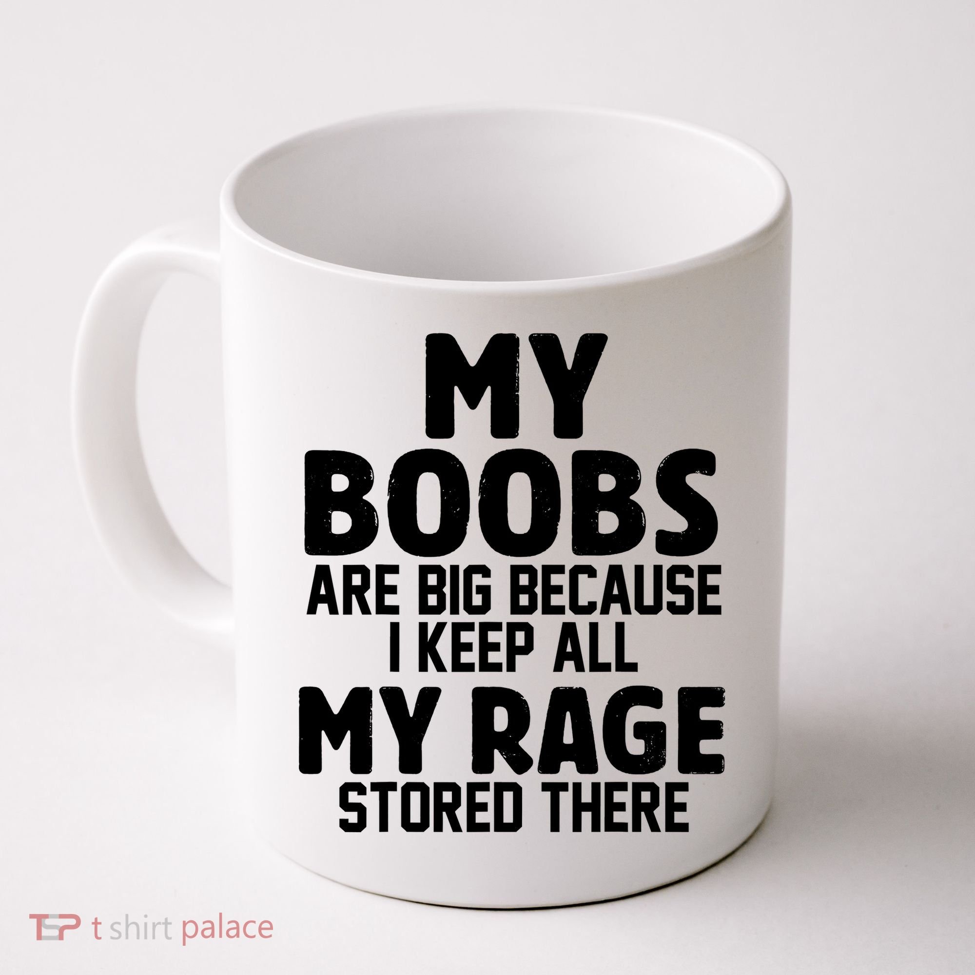 My Boobs Are Big Because I Keep All My Rage Stored There Funny Quote Coffee Mug