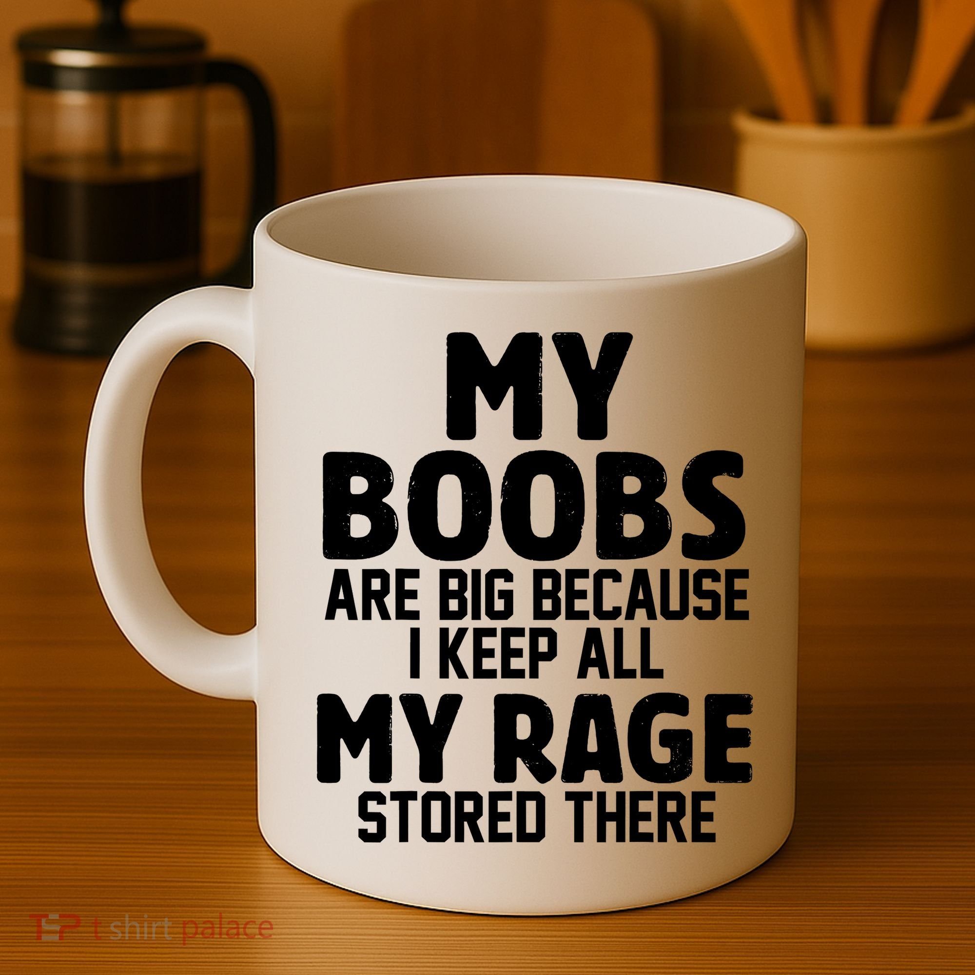 My Boobs Are Big Because I Keep All My Rage Stored There Funny Quote Coffee Mug