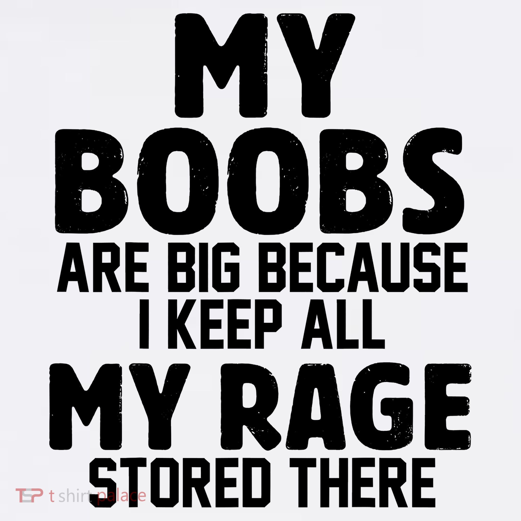 My Boobs Are Big Because I Keep All My Rage Stored There Funny Quote Women's Hoodie