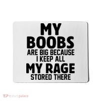 My Boobs Are Big Because I Keep All My Rage Stored There Funny Quote Mousepad thumb 0