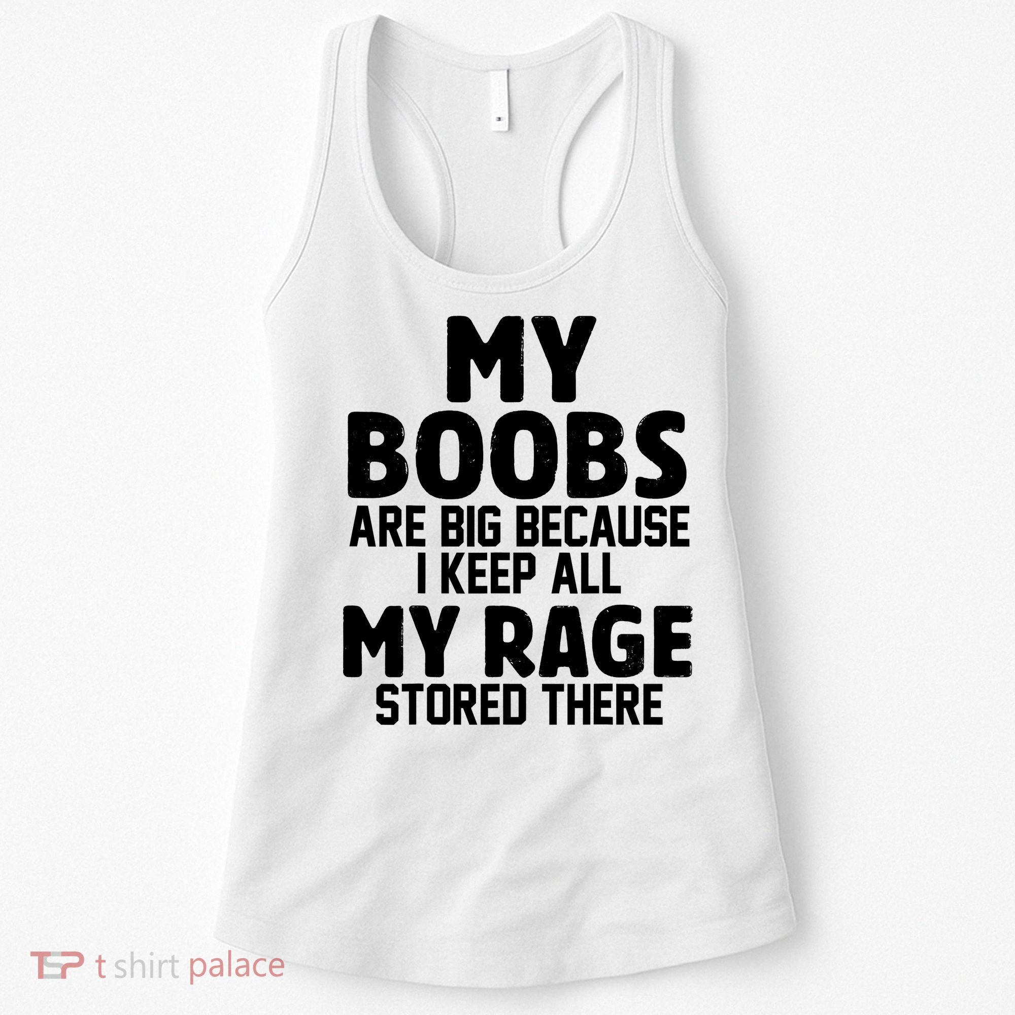 My Boobs Are Big Because I Keep All My Rage Stored There Funny Quote Women's Tank Top