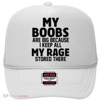 My Boobs Are Big Because I Keep All My Rage Stored There Funny Quote Hat thumb 0