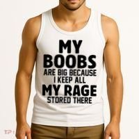 My Boobs Are Big Because I Keep All My Rage Stored There Funny Quote Tank Top thumb 3