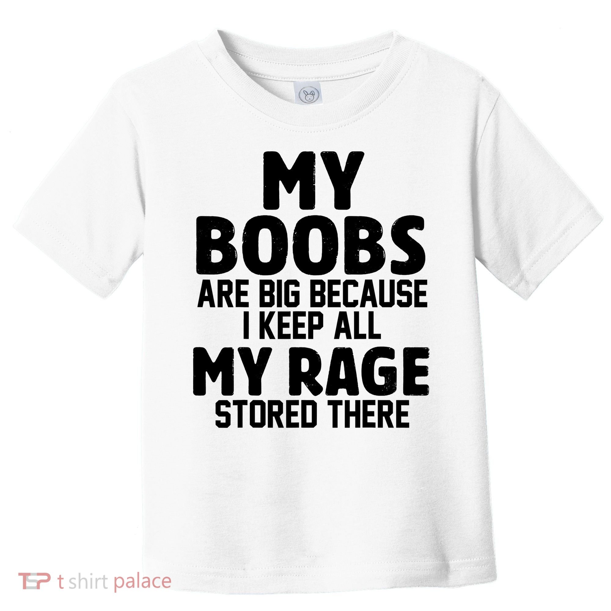 My Boobs Are Big Because I Keep All My Rage Stored There Funny Quote Toddler T-Shirt