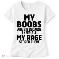 My Boobs Are Big Because I Keep All My Rage Stored There Funny Quote Women's T-Shirt thumb 0
