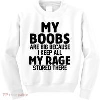 My Boobs Are Big Because I Keep All My Rage Stored There Funny Quote Kids Sweatshirt thumb 0