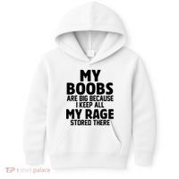 My Boobs Are Big Because I Keep All My Rage Stored There Funny Quote Kids Hoodie thumb 0