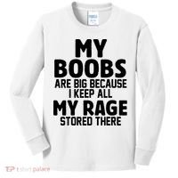 My Boobs Are Big Because I Keep All My Rage Stored There Funny Quote Kids Long Sleeve Shirt thumb 0