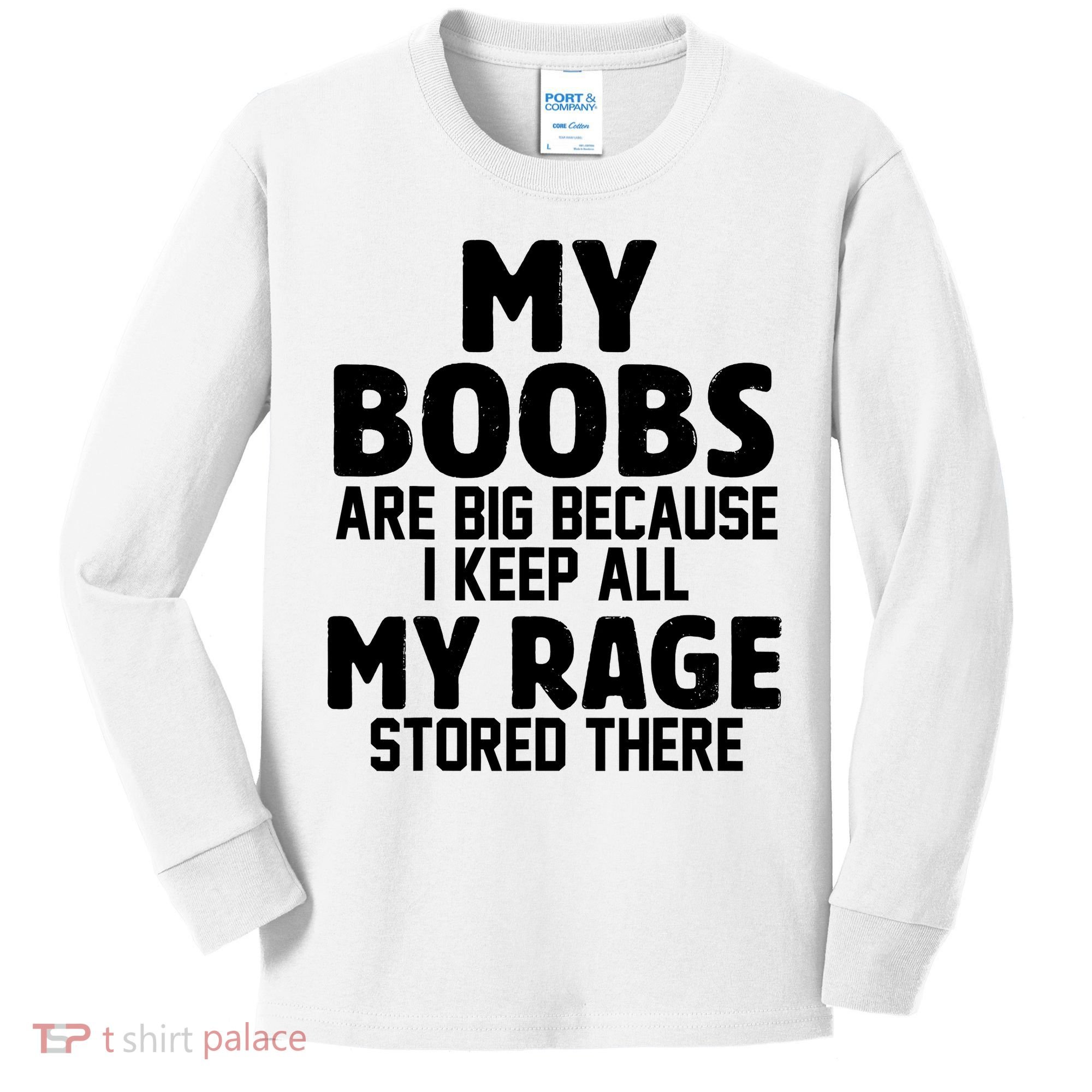 My Boobs Are Big Because I Keep All My Rage Stored There Funny Quote Kids Long Sleeve Shirt