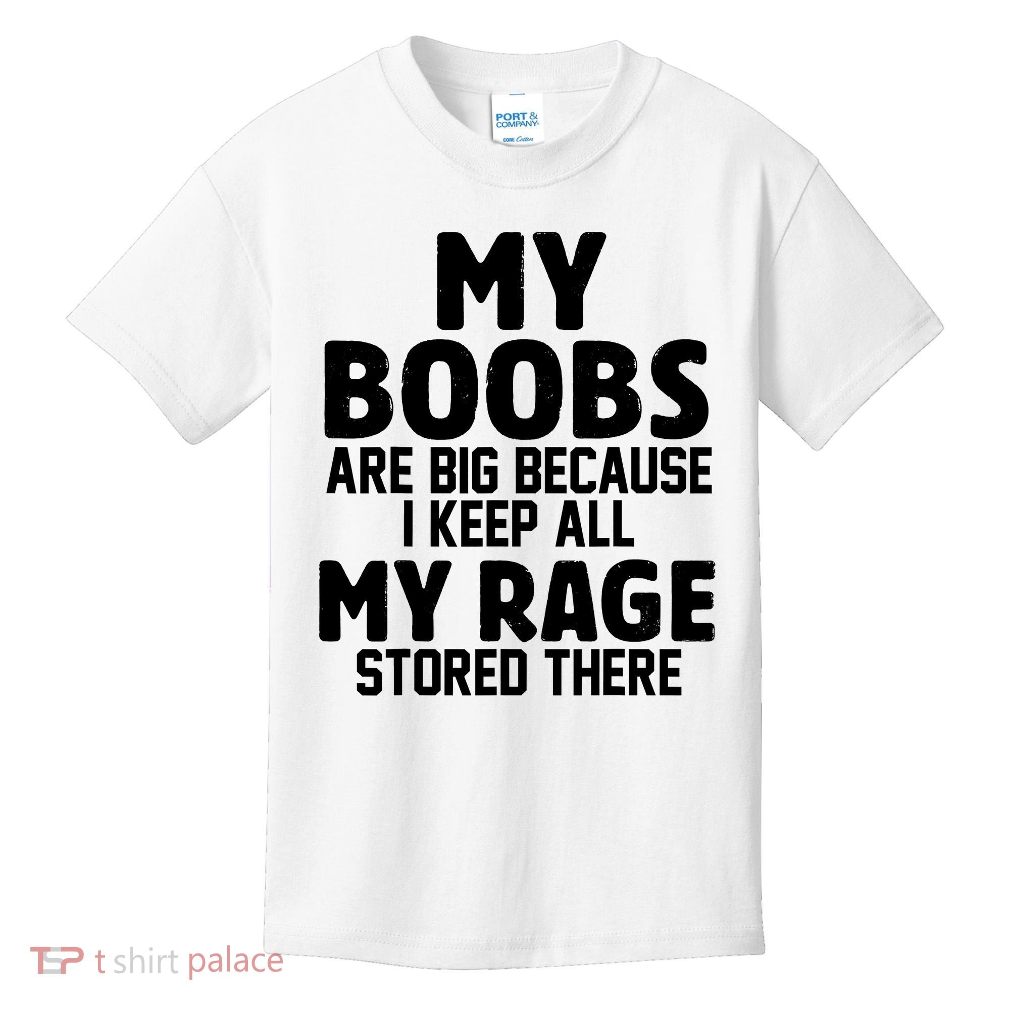 My Boobs Are Big Because I Keep All My Rage Stored There Funny Quote Kids T-Shirt