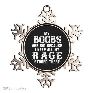 My Boobs Are Big Because I Keep All My Rage Stored There Ornament