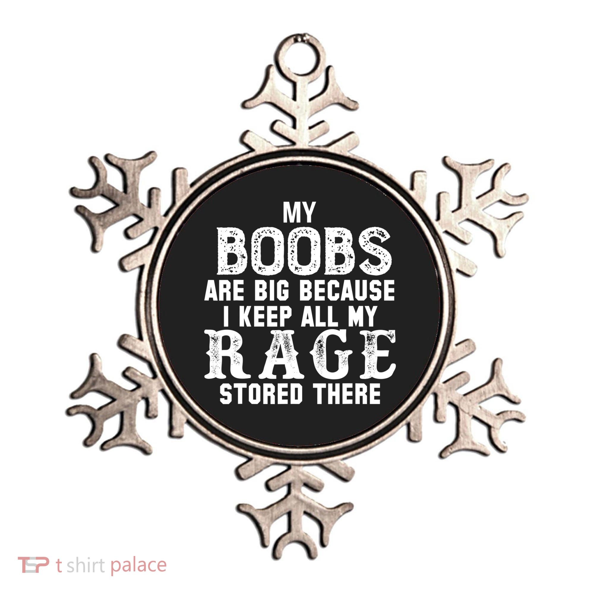 My Boobs Are Big Because I Keep All My Rage Stored There Ornament