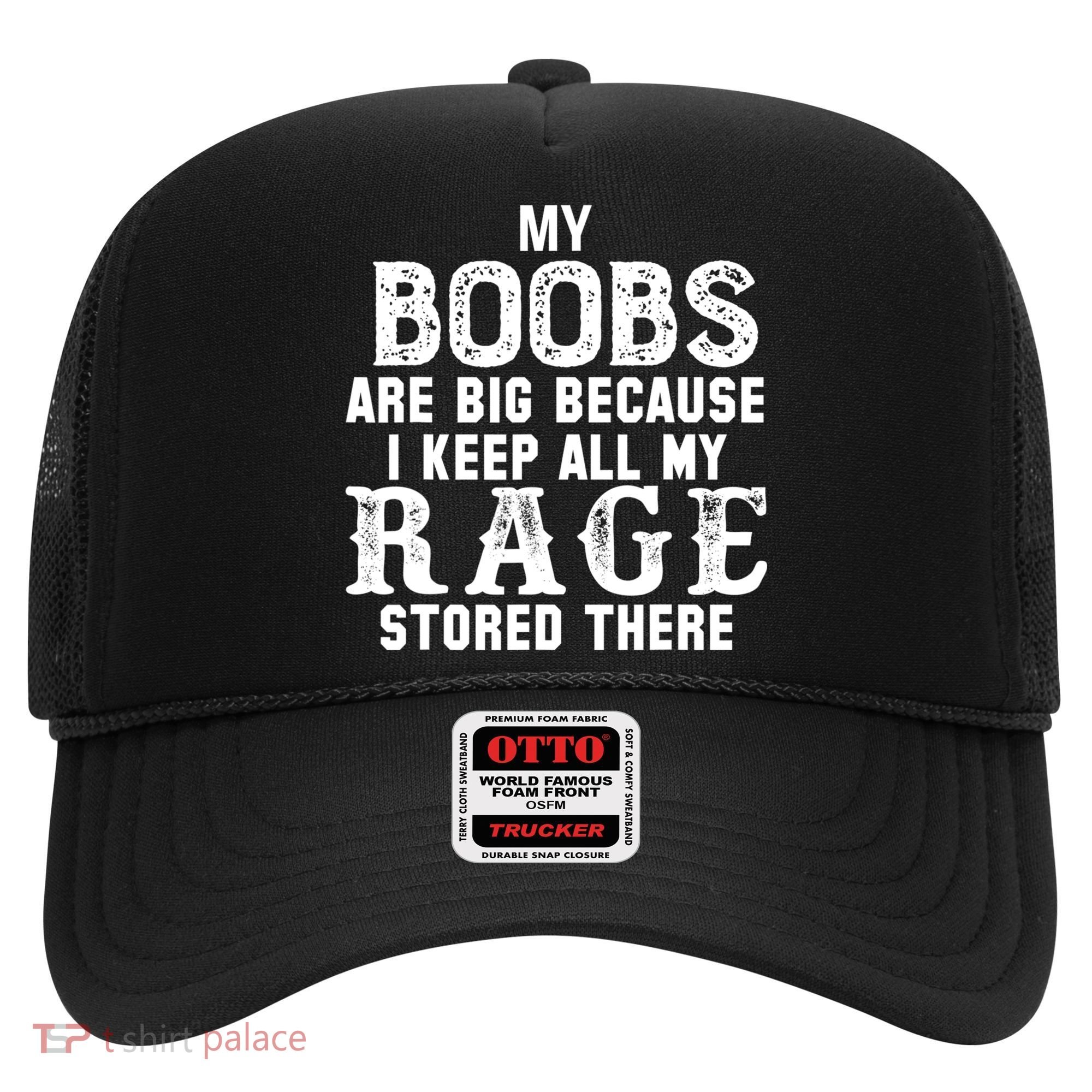 My Boobs Are Big Because I Keep All My Rage Stored There Hat