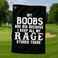 My Boobs Are Big Because I Keep All My Rage Stored There Golf Towel thumb 1