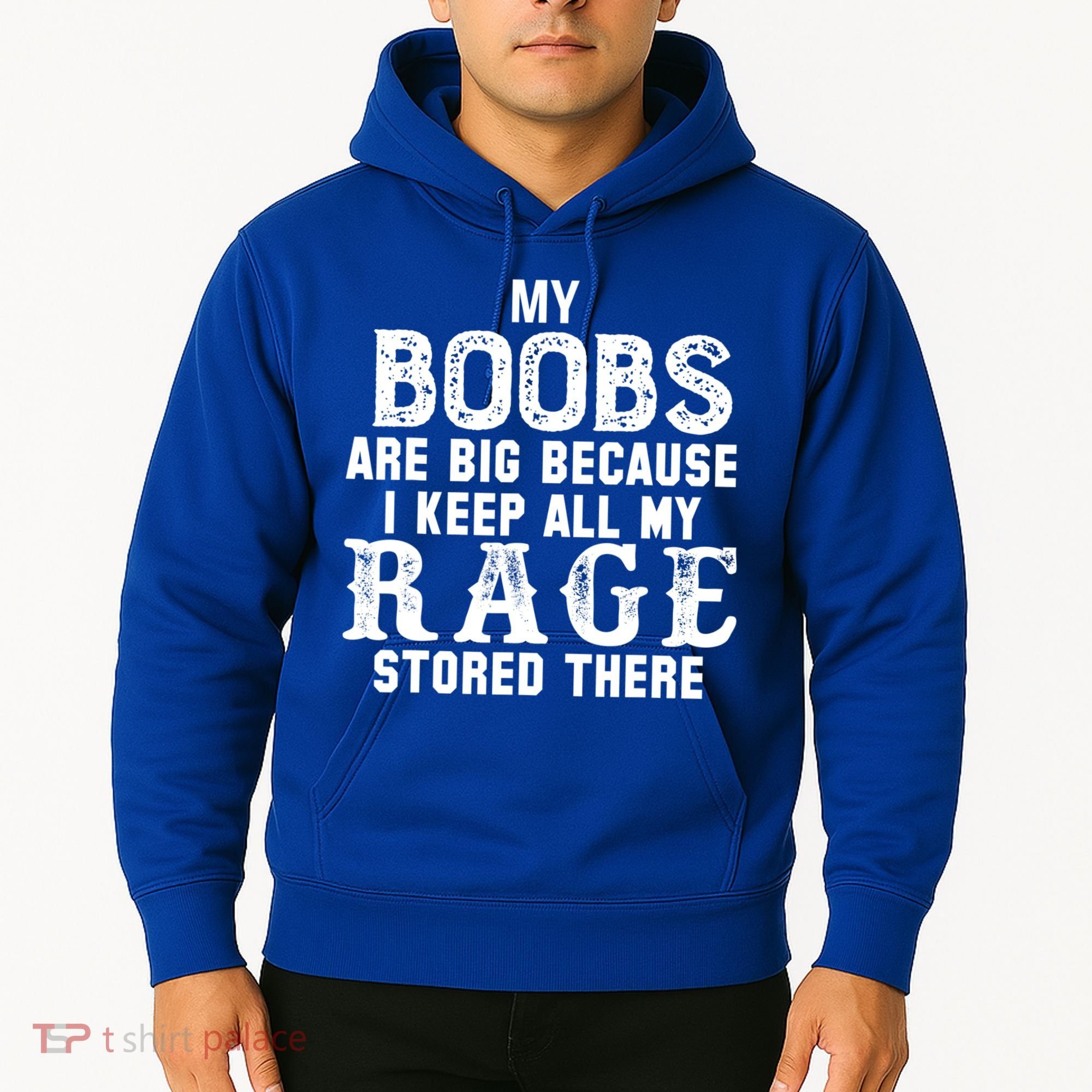 My Boobs Are Big Because I Keep All My Rage Stored There Hoodie