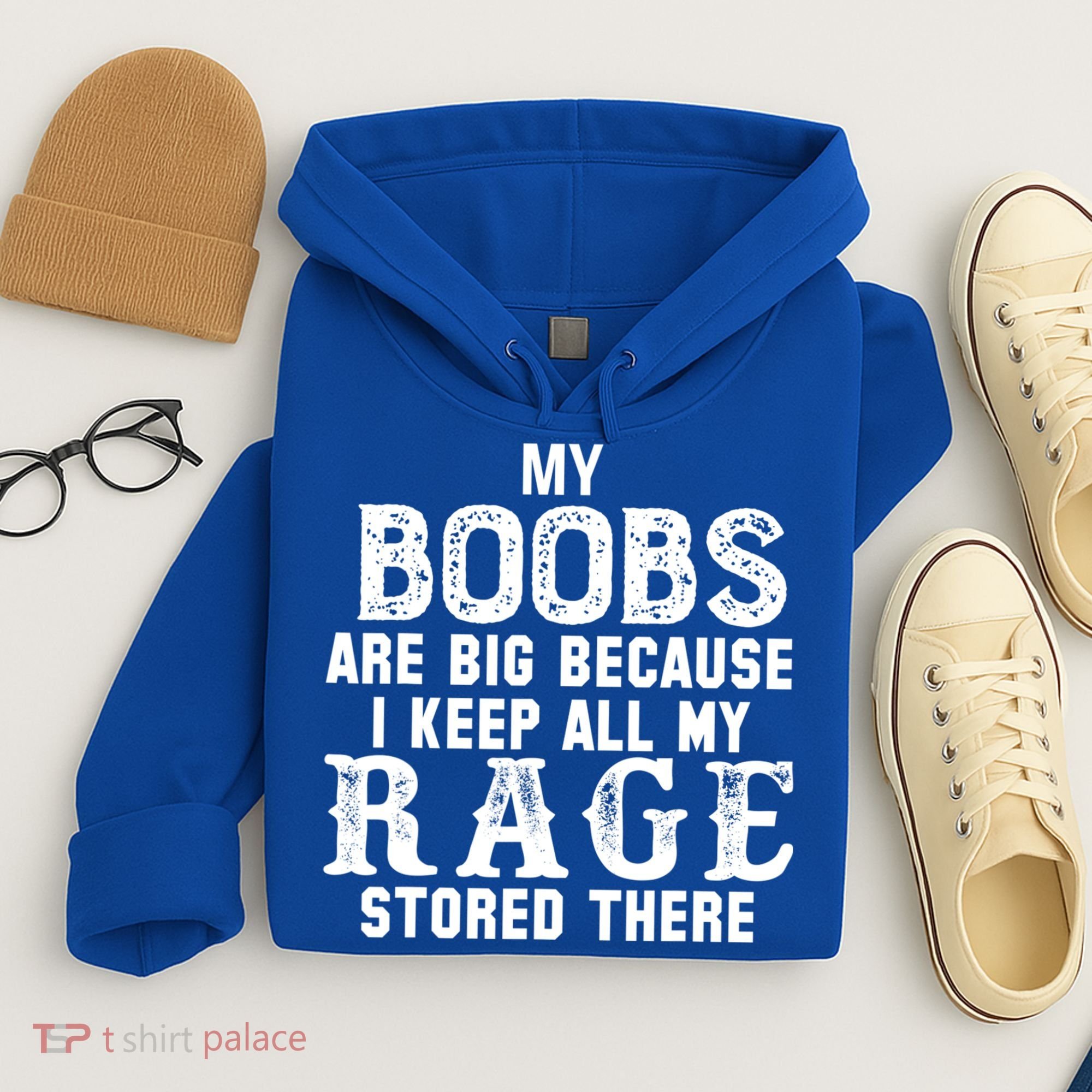 My Boobs Are Big Because I Keep All My Rage Stored There Hoodie