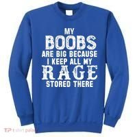 My Boobs Are Big Because I Keep All My Rage Stored There Sweatshirt thumb 0