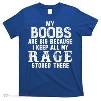 My Boobs Are Big Because I Keep All My Rage Stored There T-Shirt thumb 0