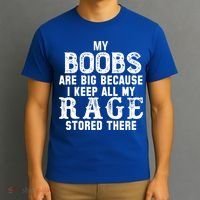 My Boobs Are Big Because I Keep All My Rage Stored There T-Shirt thumb 3