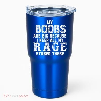 My Boobs Are Big Because I Keep All My Rage Stored There Tumbler