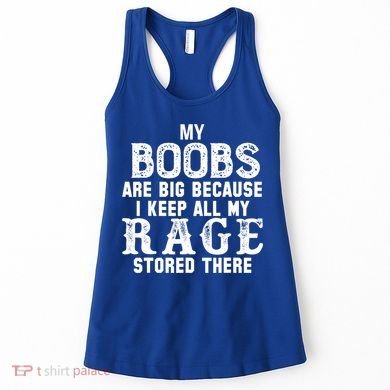 My Boobs Are Big Because I Keep All My Rage Stored There Women's Tank Top
