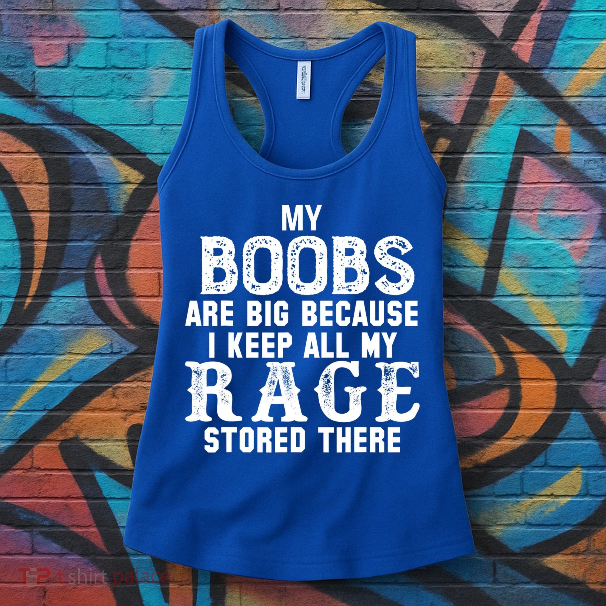 My Boobs Are Big Because I Keep All My Rage Stored There Women's Tank Top