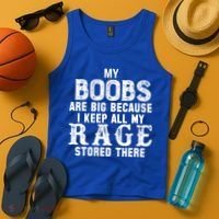 My Boobs Are Big Because I Keep All My Rage Stored There Tank Top thumb 4
