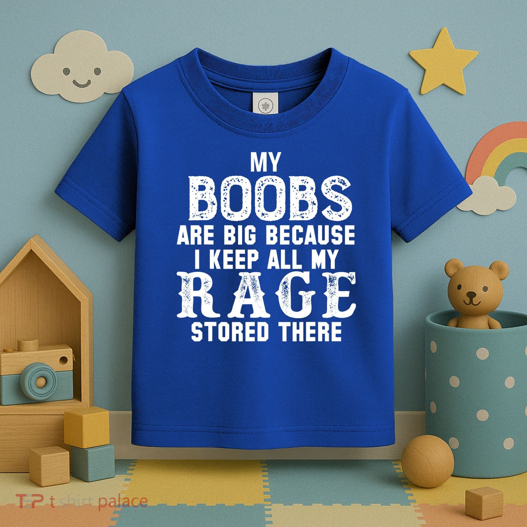 My Boobs Are Big Because I Keep All My Rage Stored There Toddler T-Shirt