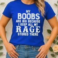 My Boobs Are Big Because I Keep All My Rage Stored There Women's T-Shirt thumb 2