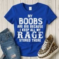 My Boobs Are Big Because I Keep All My Rage Stored There Women's T-Shirt thumb 3