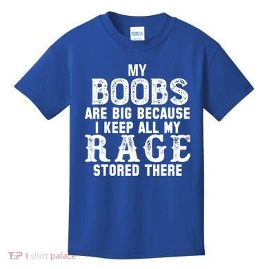 My Boobs Are Big Because I Keep All My Rage Stored There Kids T-Shirt