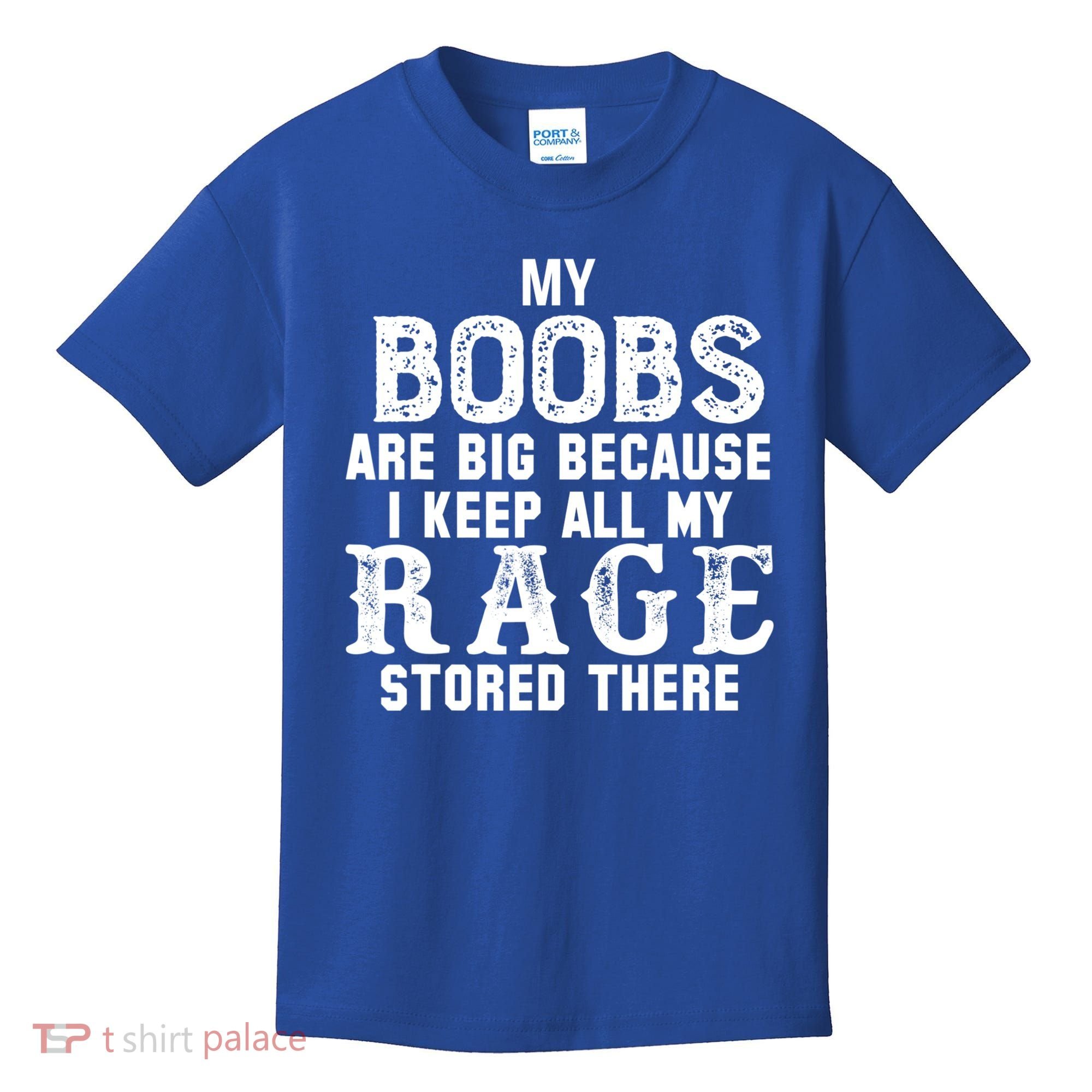 My Boobs Are Big Because I Keep All My Rage Stored There Kids T-Shirt