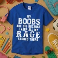 My Boobs Are Big Because I Keep All My Rage Stored There Kids T-Shirt thumb 3