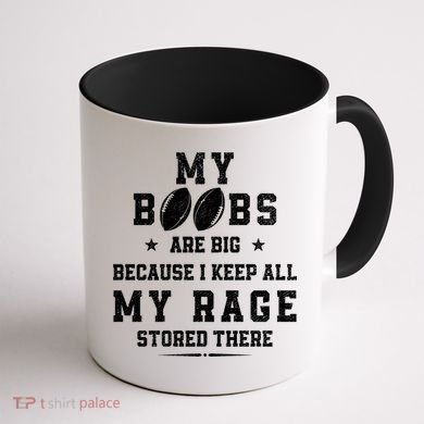 My Boobs Are Big Because I Keep All My Rage Stored There Great Gift Coffee Mug back