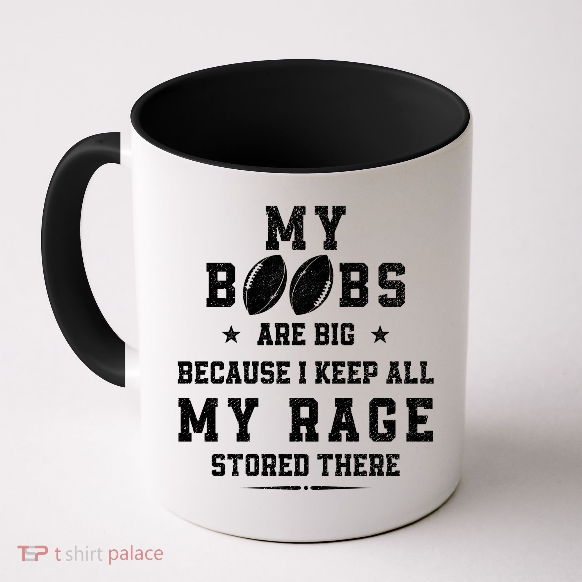 My Boobs Are Big Because I Keep All My Rage Stored There Great Gift Coffee Mug